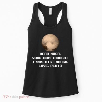 Dear NASA Your Mom Though I Was Big Enough Love Pluto Women's Tank Top