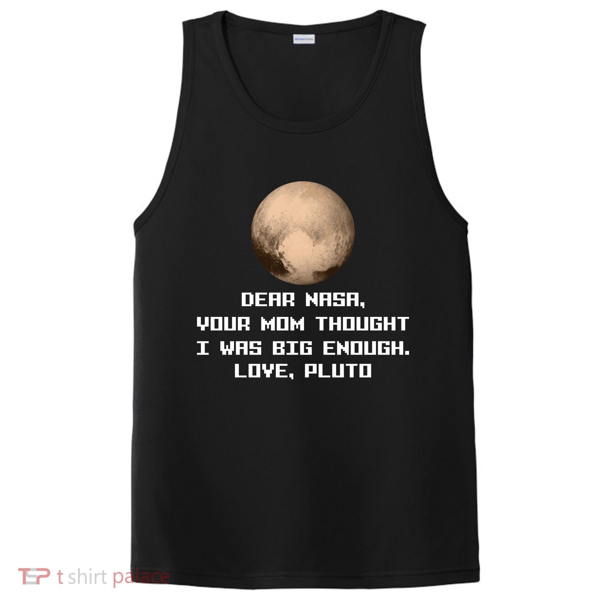 Dear NASA Your Mom Though I Was Big Enough Love Pluto PosiCharge Competitor Tank