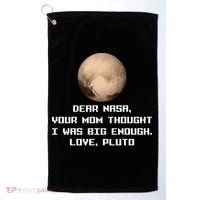 Dear NASA Your Mom Though I Was Big Enough Love Pluto Golf Towel thumb 0