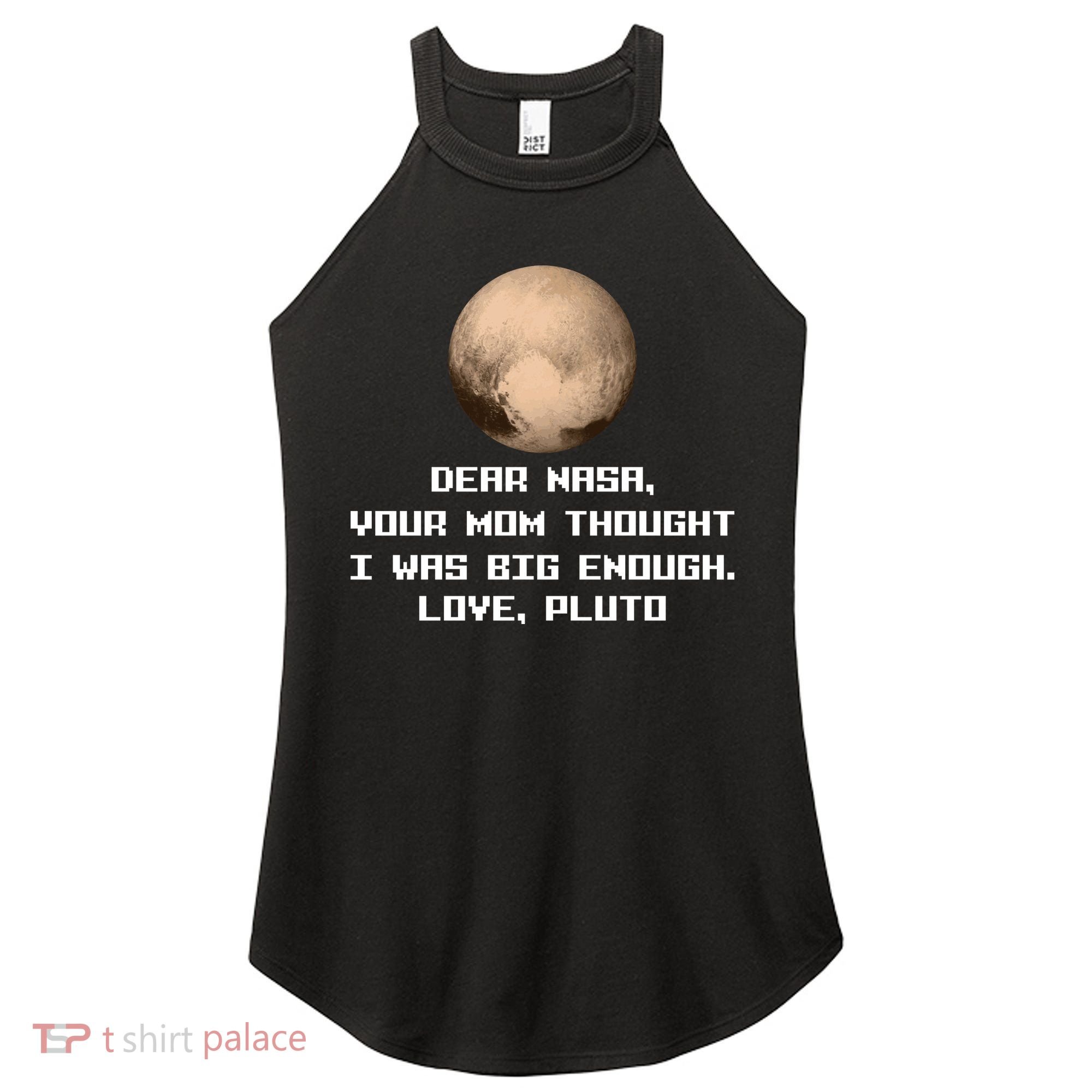 Dear NASA Your Mom Though I Was Big Enough Love Pluto Women's Perfect Tri Rocker Tank