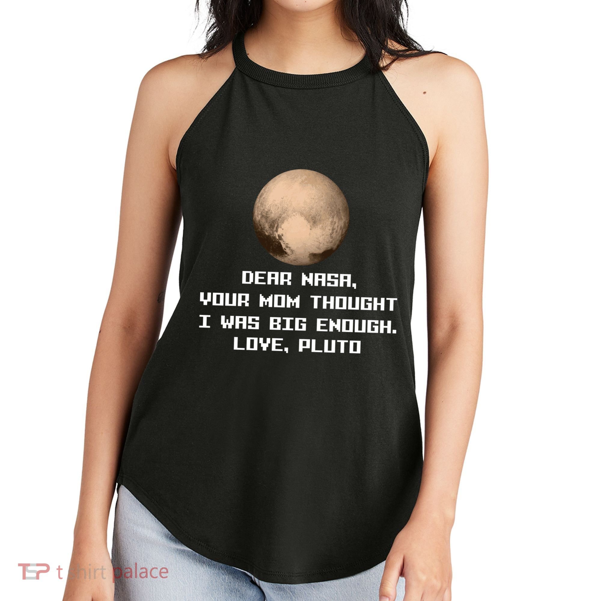 Dear NASA Your Mom Though I Was Big Enough Love Pluto Women's Perfect Tri Rocker Tank