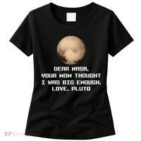 Dear NASA Your Mom Though I Was Big Enough Love Pluto Women's T-Shirt thumb 0