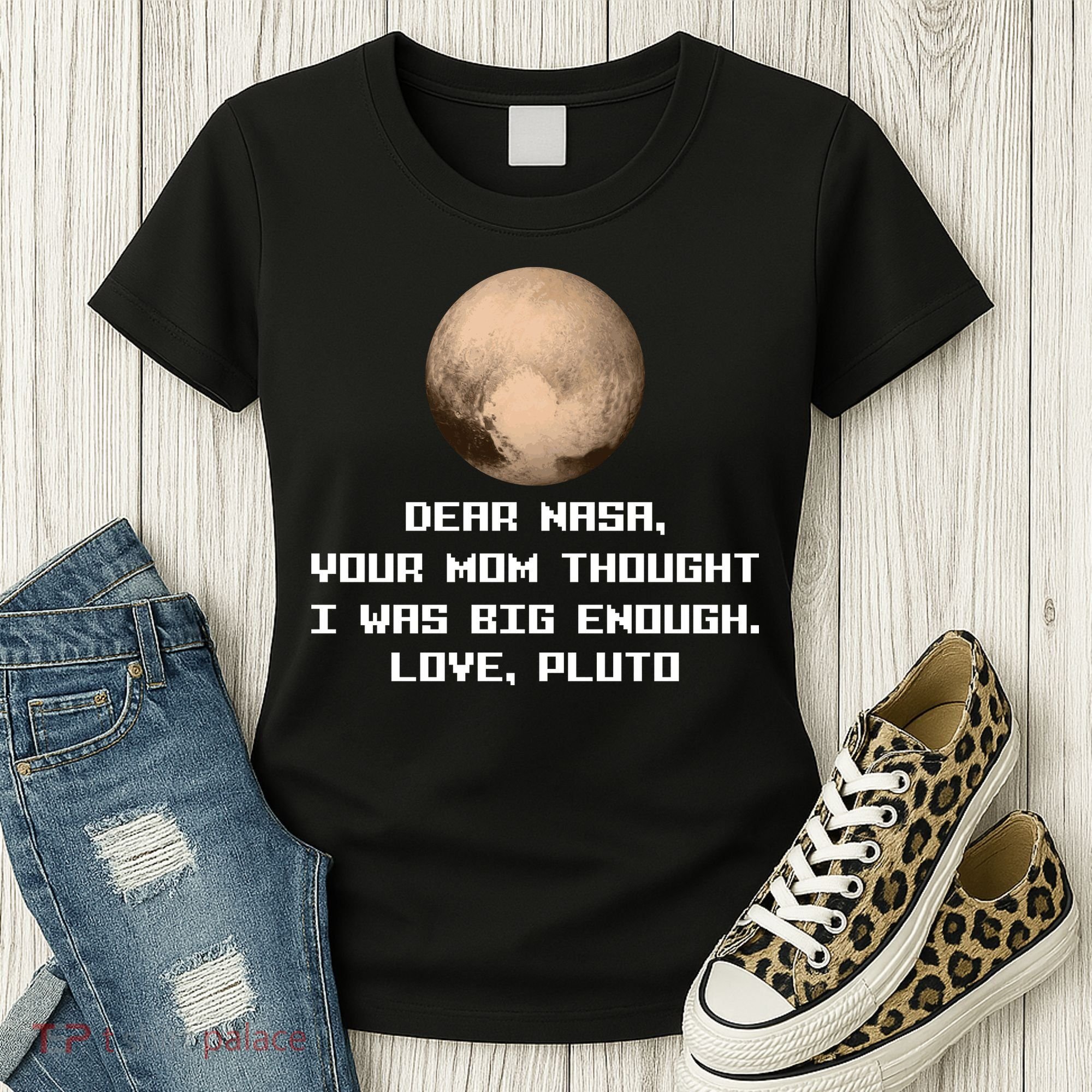 Dear NASA Your Mom Though I Was Big Enough Love Pluto Women's T-Shirt