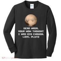 Dear NASA Your Mom Though I Was Big Enough Love Pluto Kids Long Sleeve Shirt thumb 0
