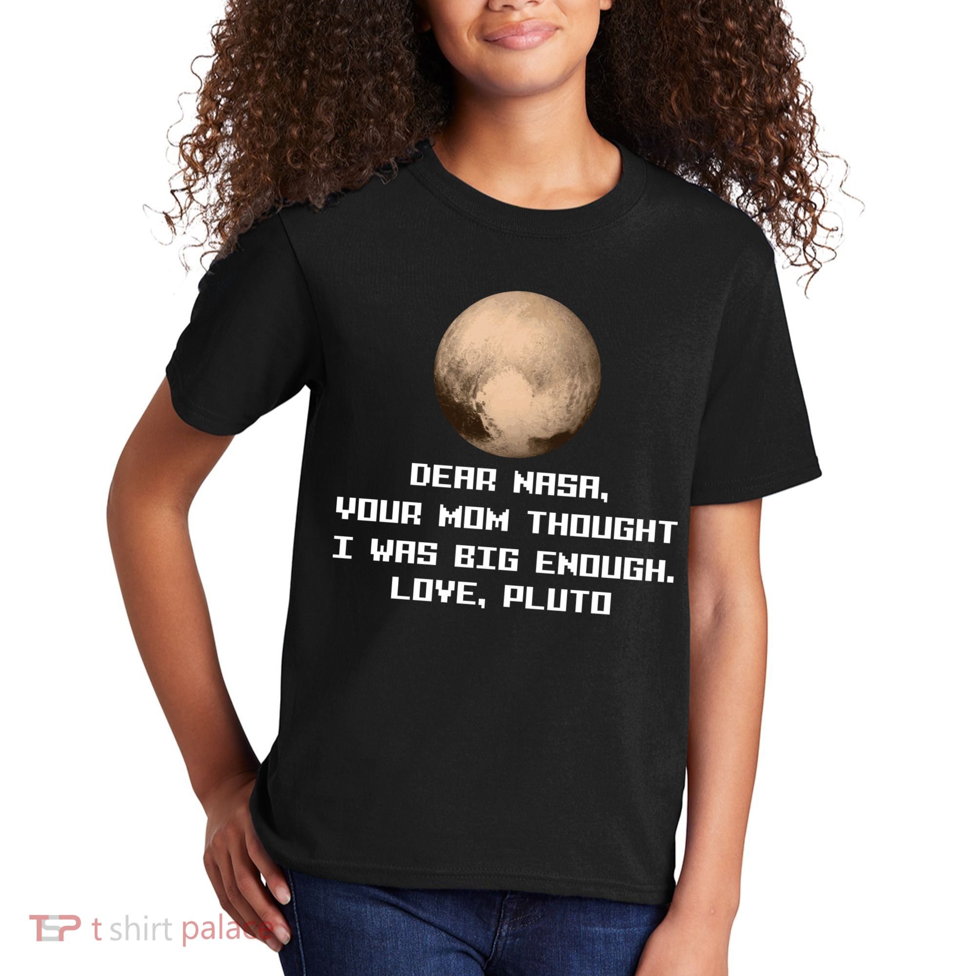 Dear NASA Your Mom Though I Was Big Enough Love Pluto Kids T-Shirt