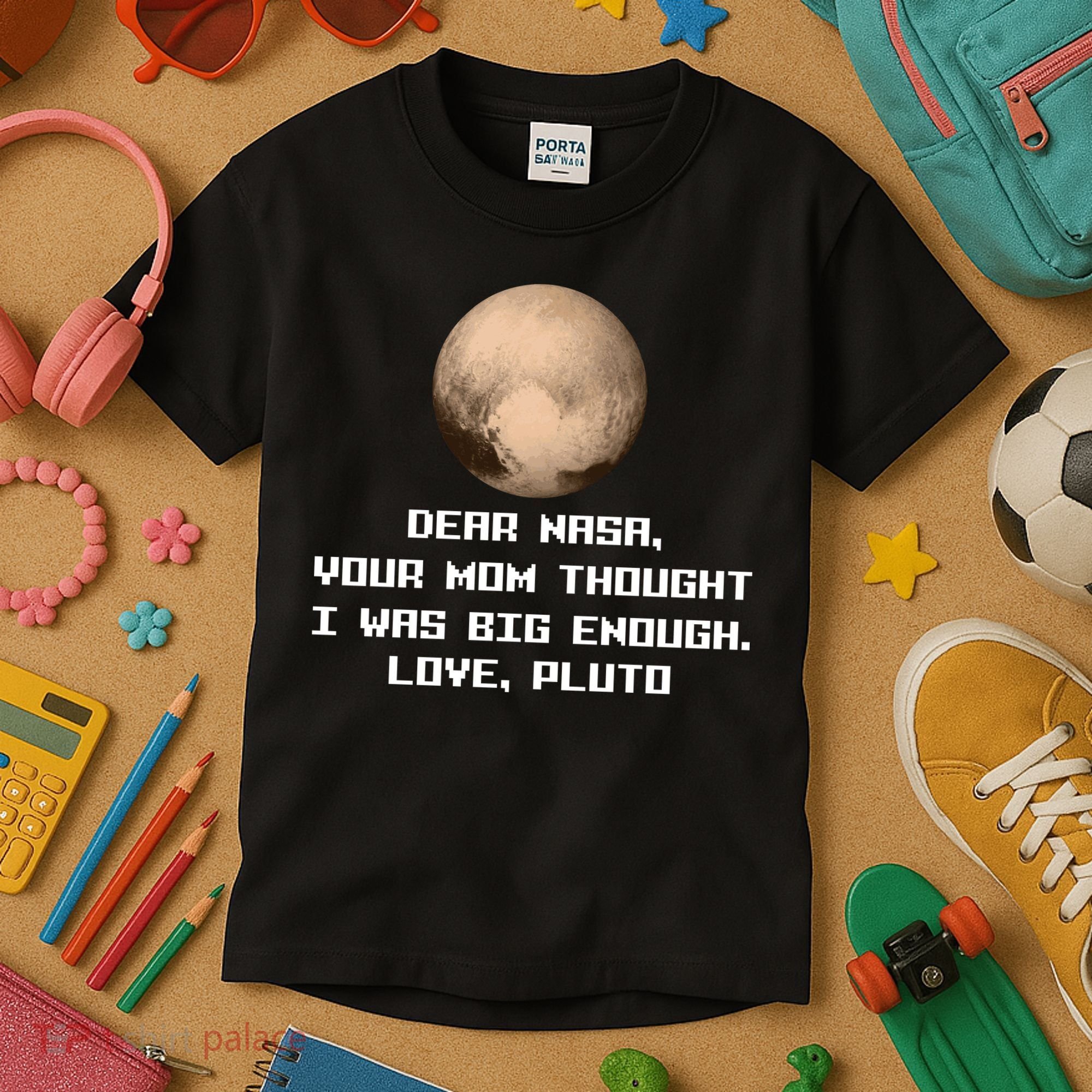 Dear NASA Your Mom Though I Was Big Enough Love Pluto Kids T-Shirt