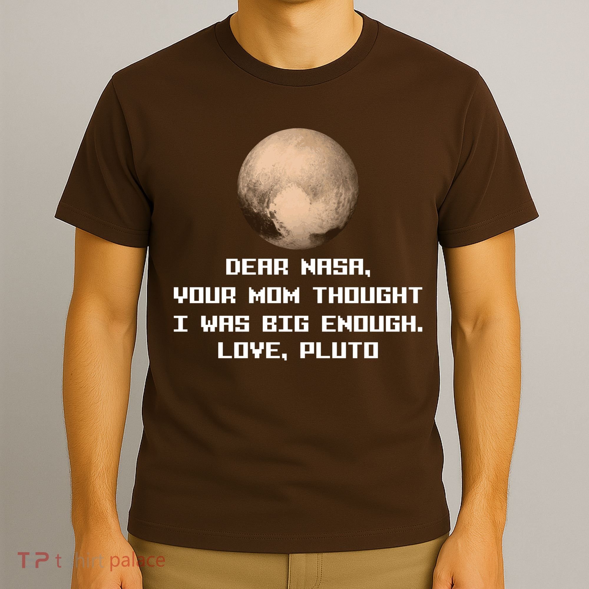 Dear NASA Your Mom Though I Was Big Enough Love Pluto T-Shirt