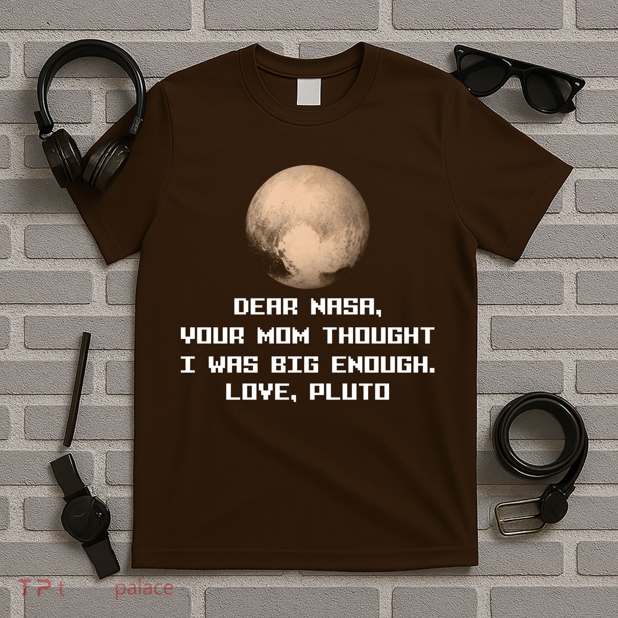 Dear NASA Your Mom Though I Was Big Enough Love Pluto T-Shirt
