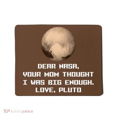 Dear NASA Your Mom Though I Was Big Enough Love Pluto Mousepad