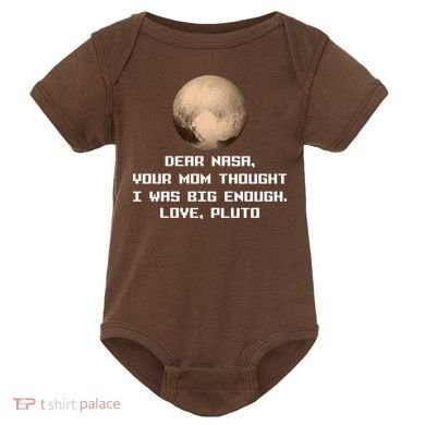 Dear NASA Your Mom Though I Was Big Enough Love Pluto Baby Bodysuit
