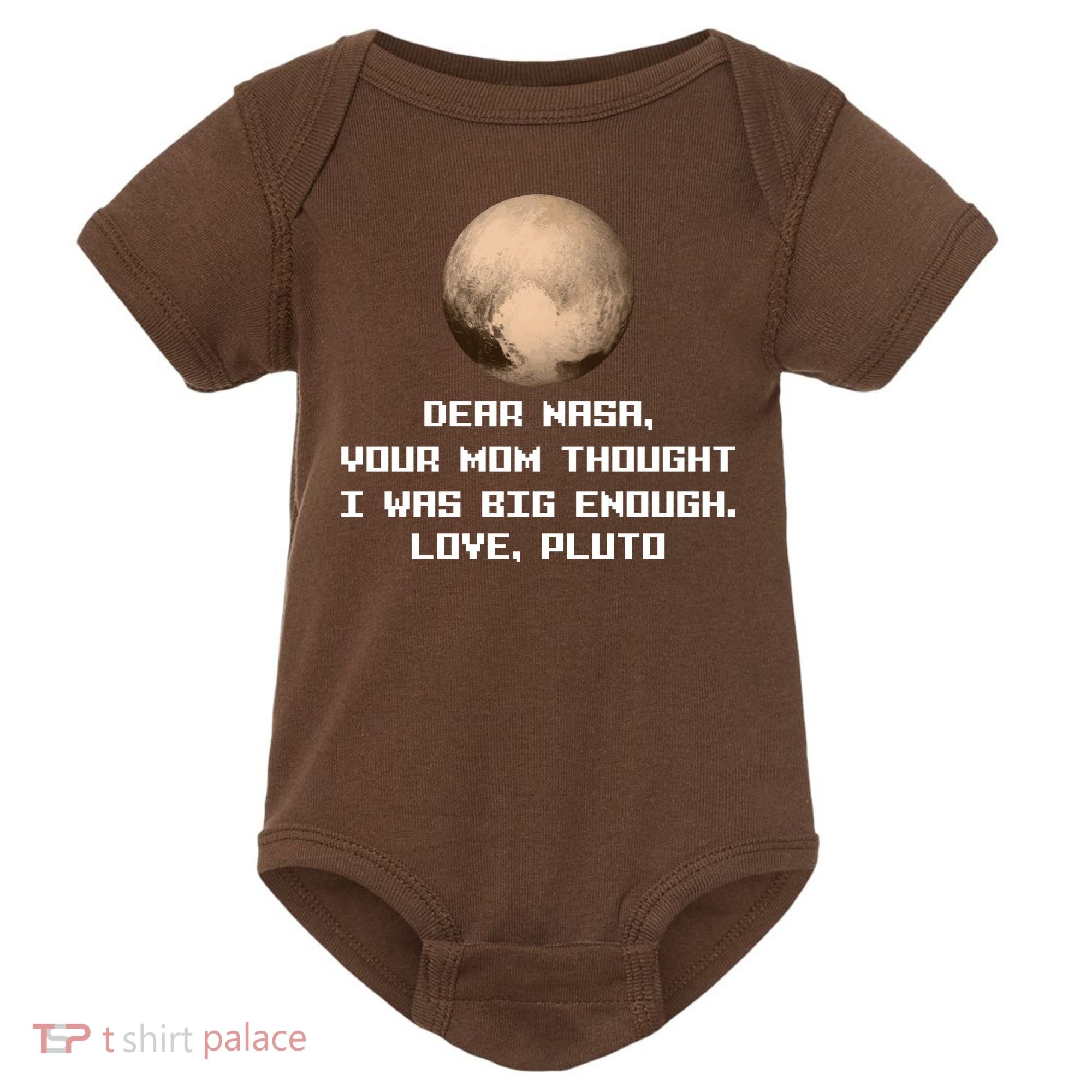 Dear NASA Your Mom Though I Was Big Enough Love Pluto Baby Bodysuit
