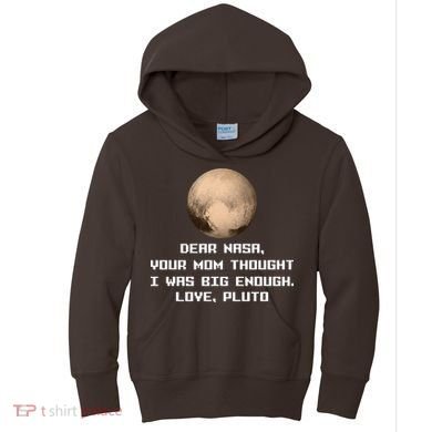 Dear NASA Your Mom Though I Was Big Enough Love Pluto Kids Hoodie