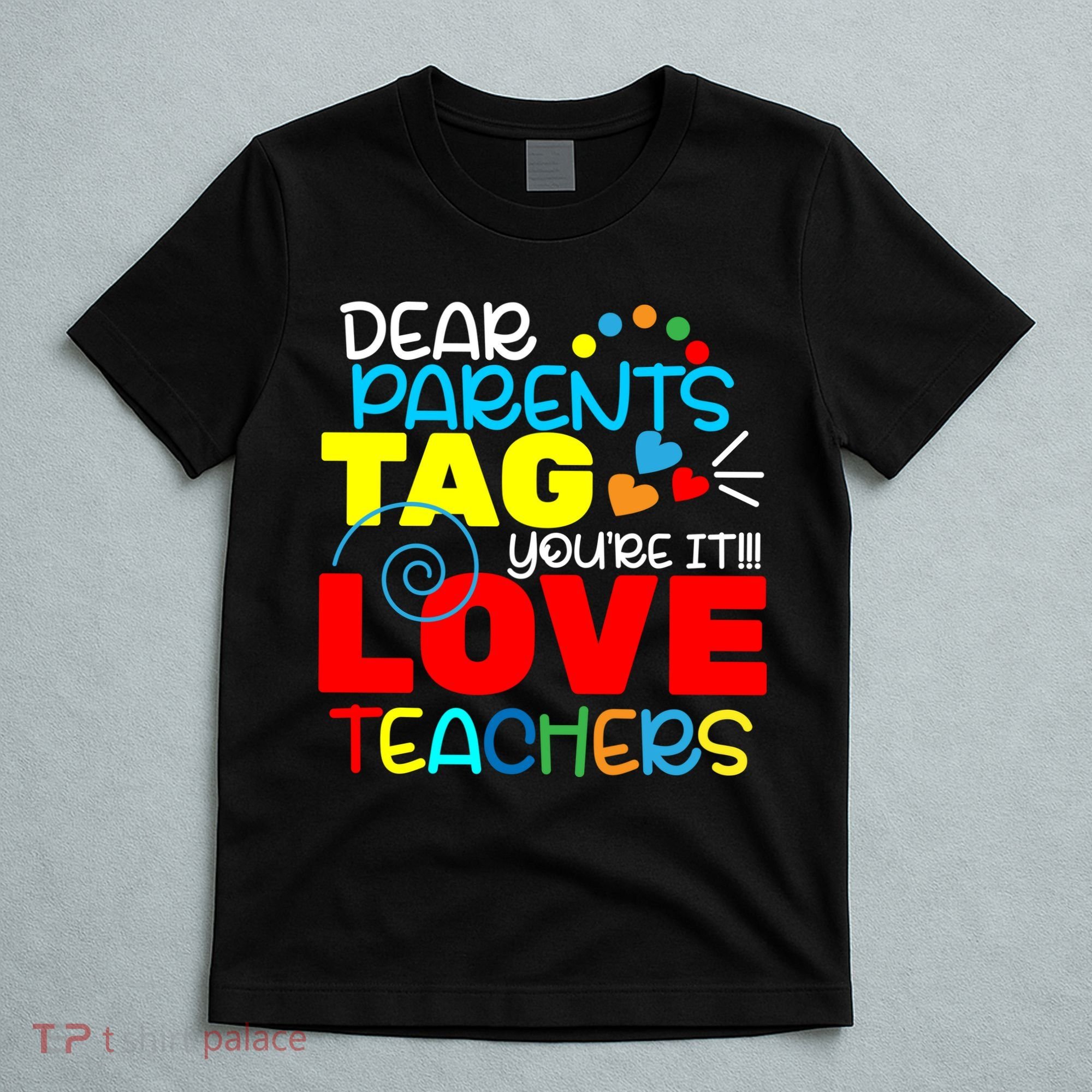 Dear Parents Tag Your It T-Shirt