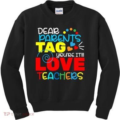 Dear Parents Tag Your It Kids Sweatshirt