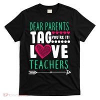 Dear Parents Tag You're It Love Teachers T-Shirt thumb 0