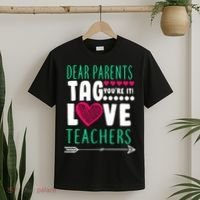 Dear Parents Tag You're It Love Teachers T-Shirt thumb 2