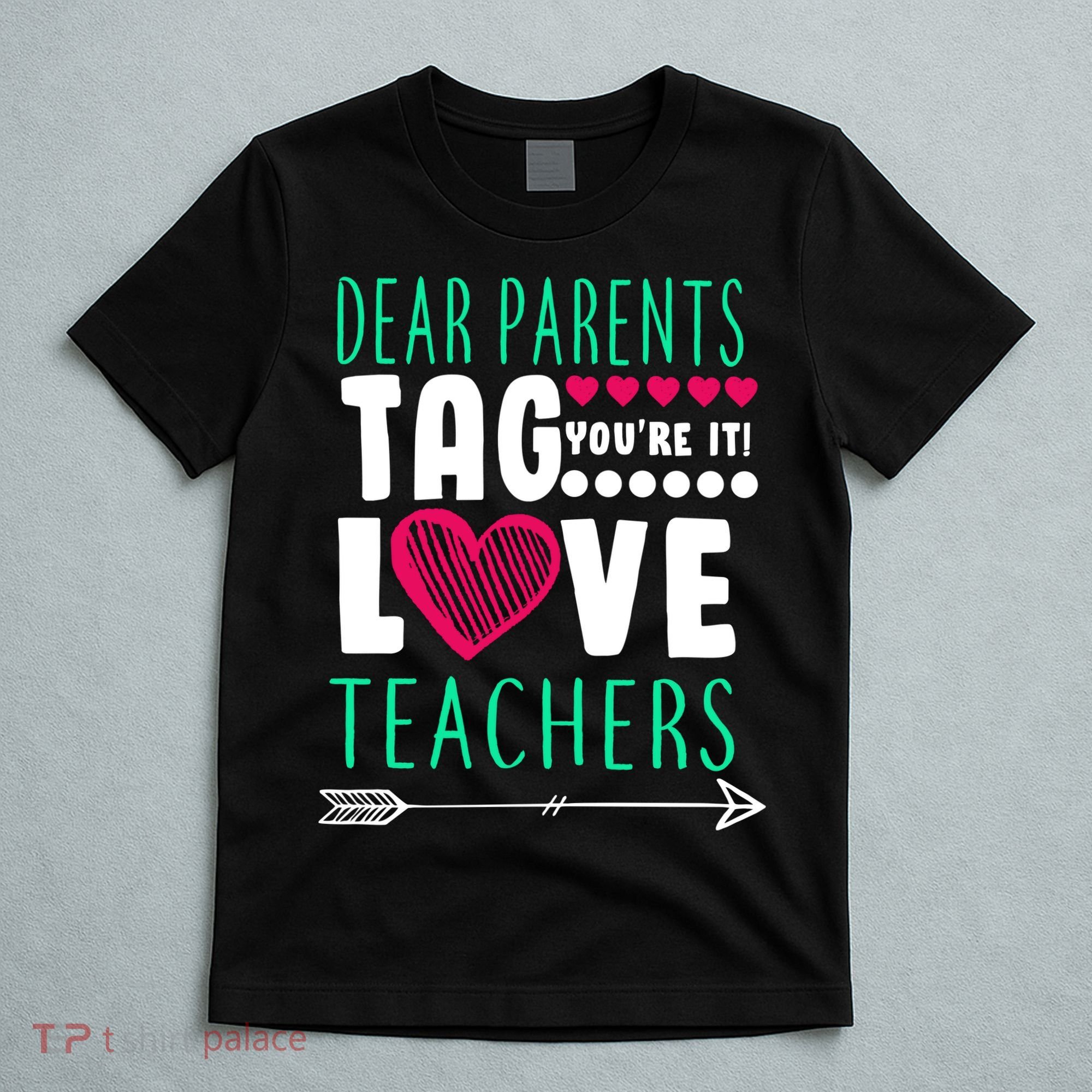 Dear Parents Tag You're It Love Teachers T-Shirt