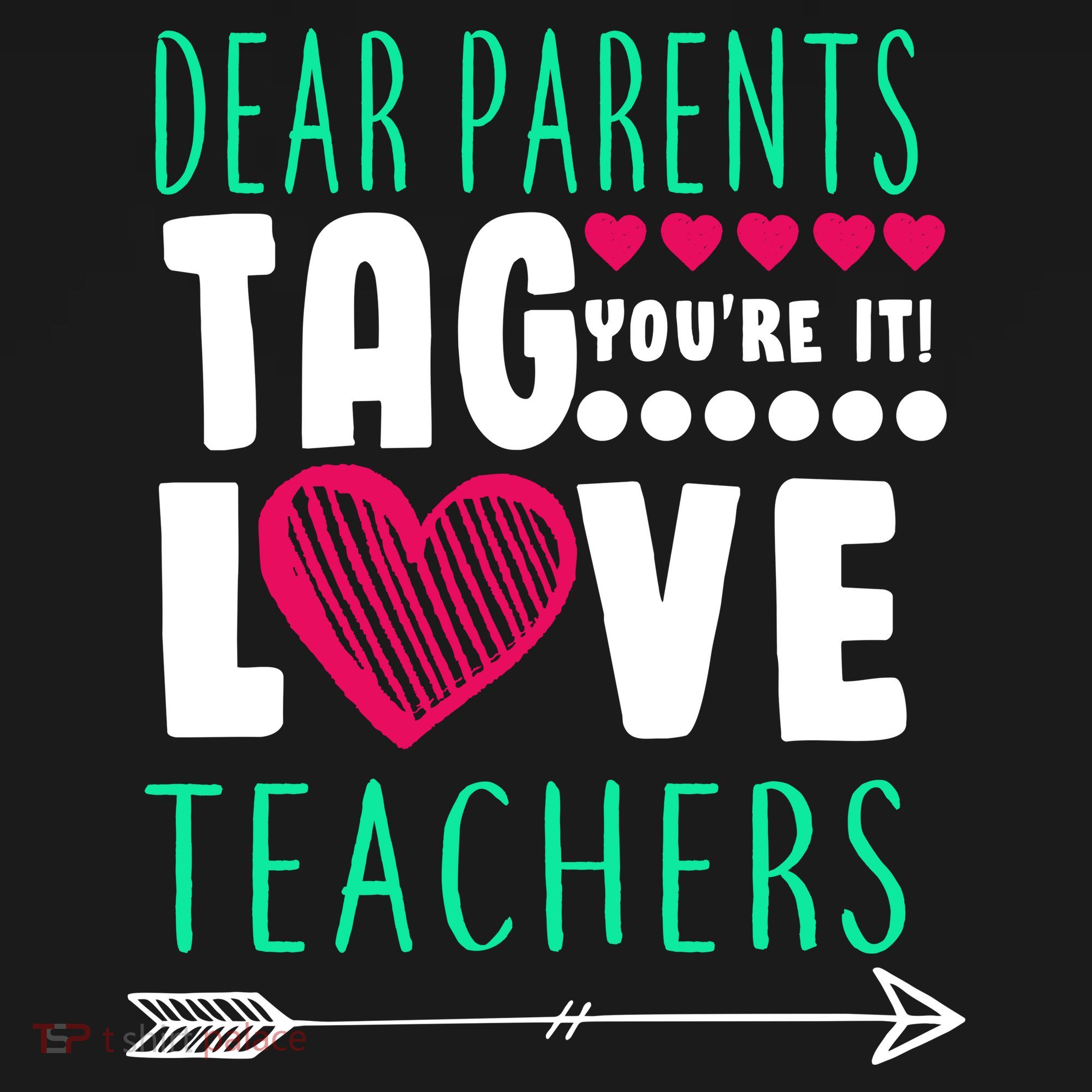 Dear Parents Tag You're It Love Teachers T-Shirt