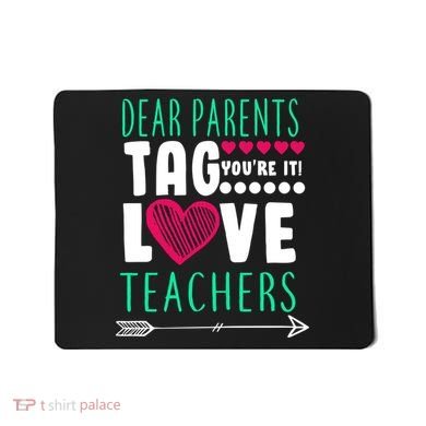 Dear Parents Tag You're It Love Teachers Mousepad