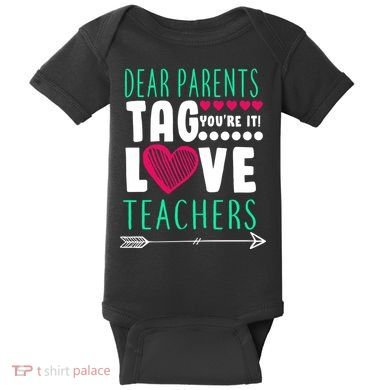 Dear Parents Tag You're It Love Teachers Baby Bodysuit