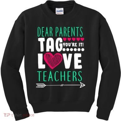 Dear Parents Tag You're It Love Teachers Kids Sweatshirt