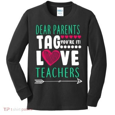 Dear Parents Tag You're It Love Teachers Kids Long Sleeve Shirt
