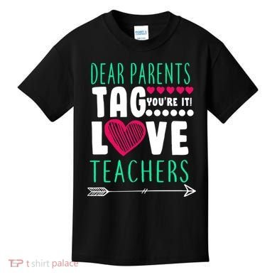 Dear Parents Tag You're It Love Teachers Kids T-Shirt