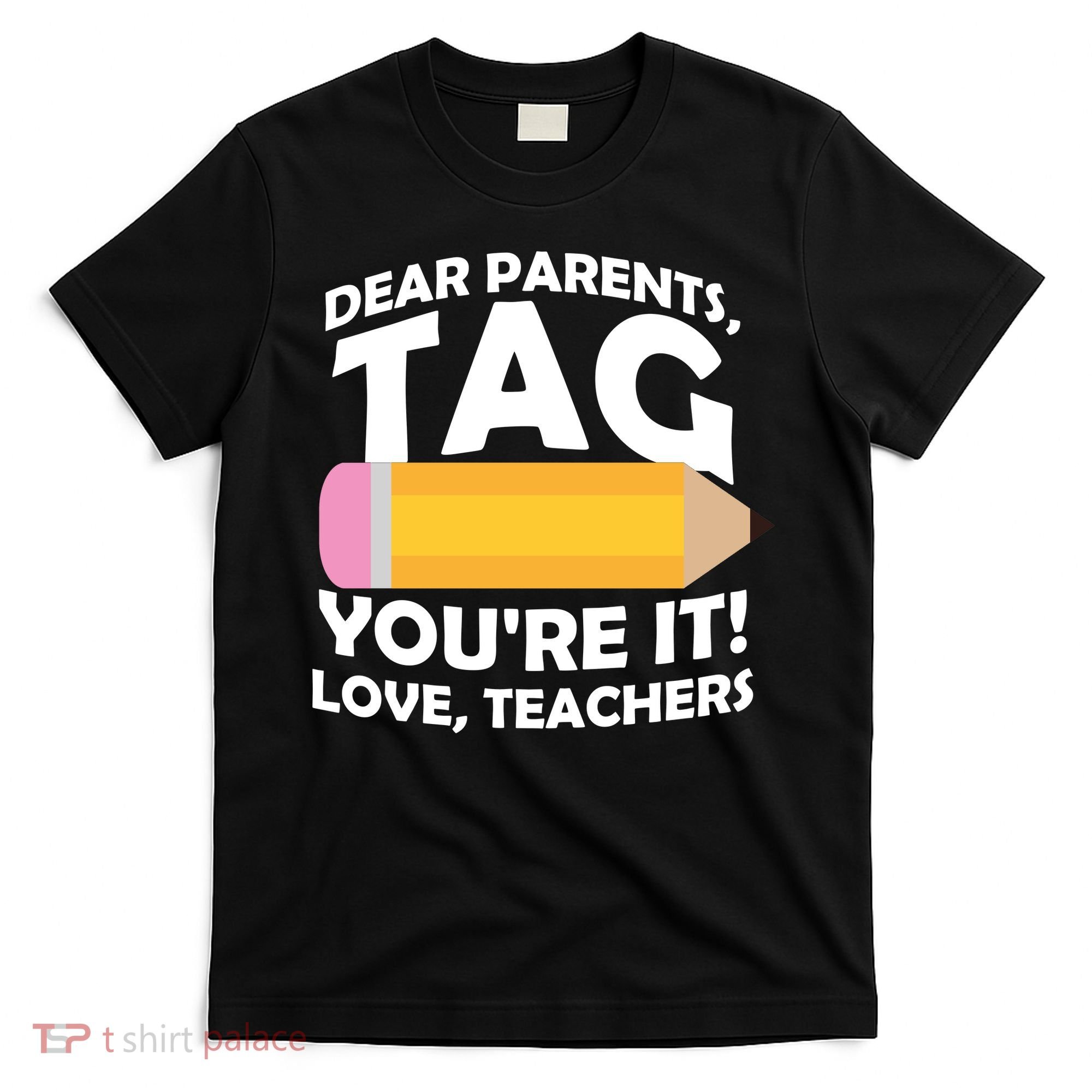 Dear Parents Tag You're It Love Teachers Pencil T-Shirt