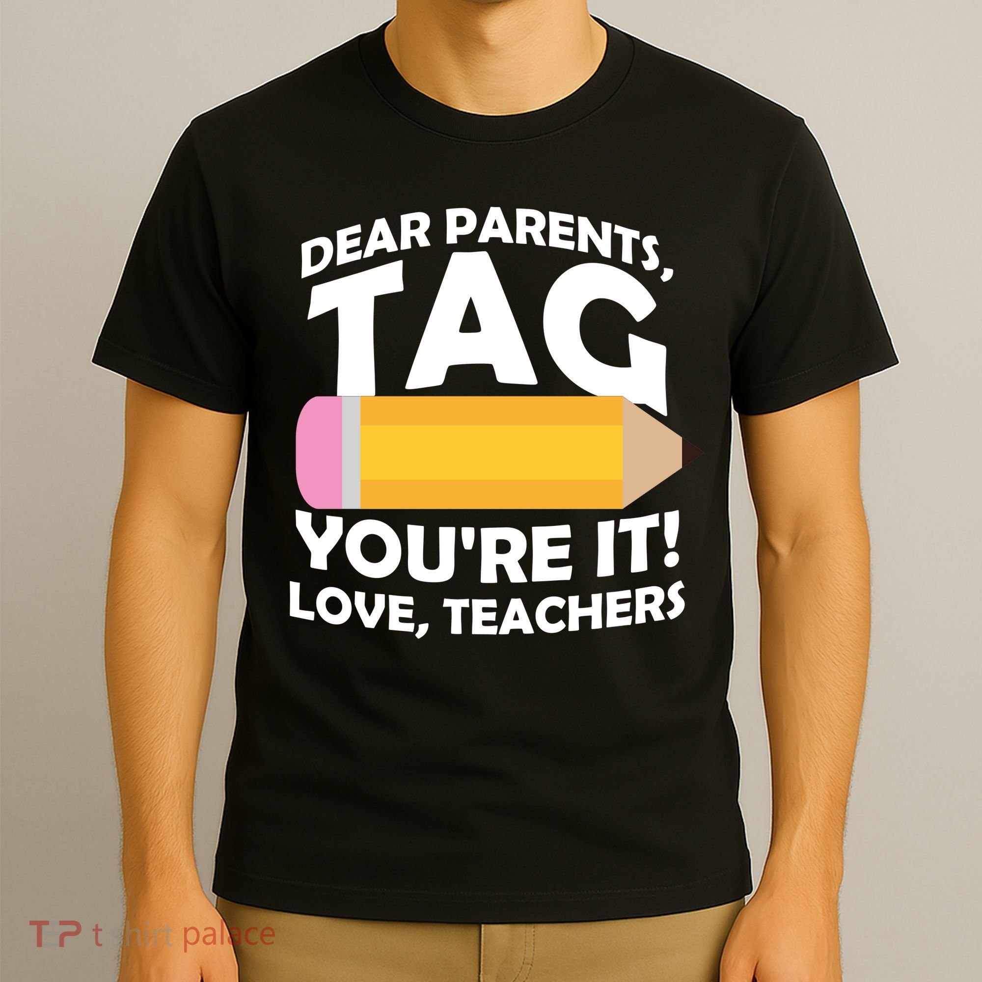 Dear Parents Tag You're It Love Teachers Pencil T-Shirt