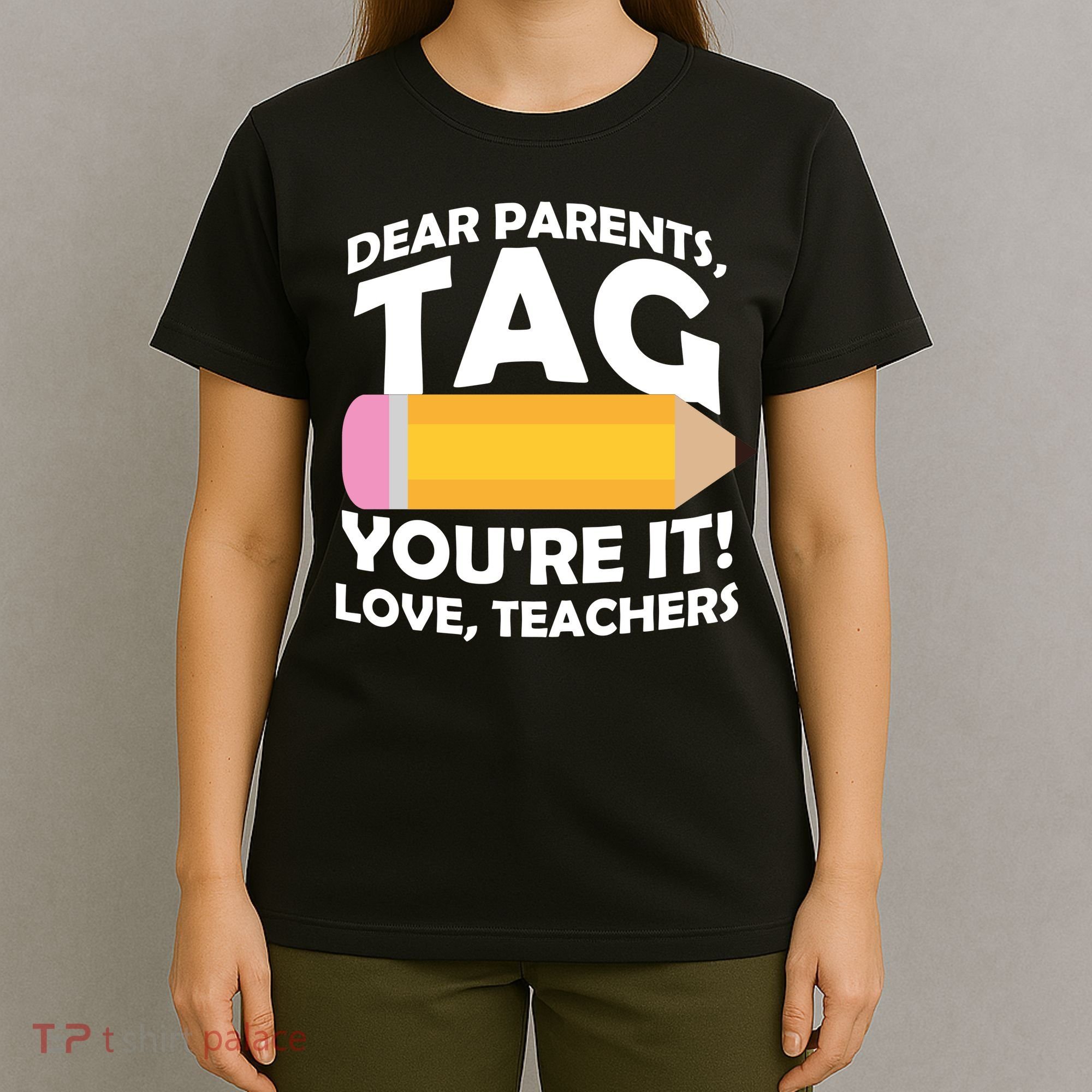 Dear Parents Tag You're It Love Teachers Pencil T-Shirt