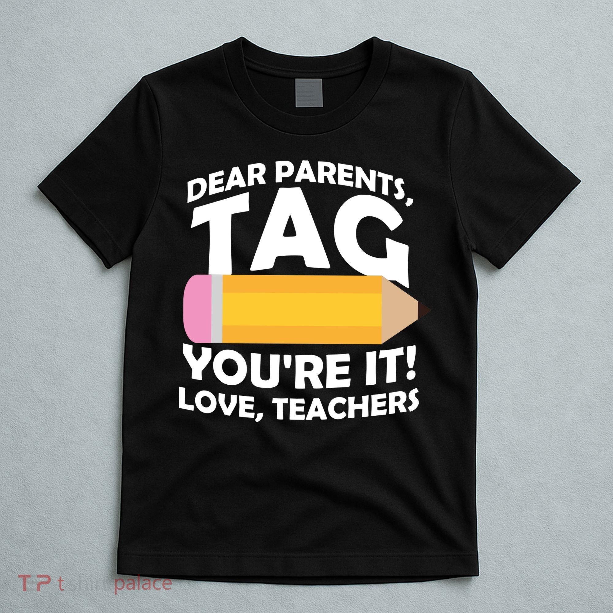 Dear Parents Tag You're It Love Teachers Pencil T-Shirt