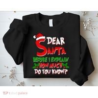 Dear Santa Before I Explain How Much Do You know Sweatshirt thumb 2
