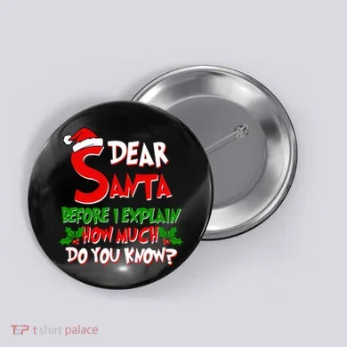 Dear Santa Before I Explain How Much Do You know Button
