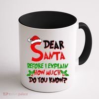 Dear Santa Before I Explain How Much Do You know Coffee Mug thumb 1