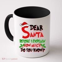 Dear Santa Before I Explain How Much Do You know Coffee Mug thumb 0
