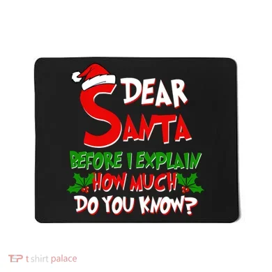 Dear Santa Before I Explain How Much Do You know Mousepad