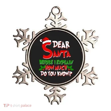 Dear Santa Before I Explain How Much Do You know Ornament