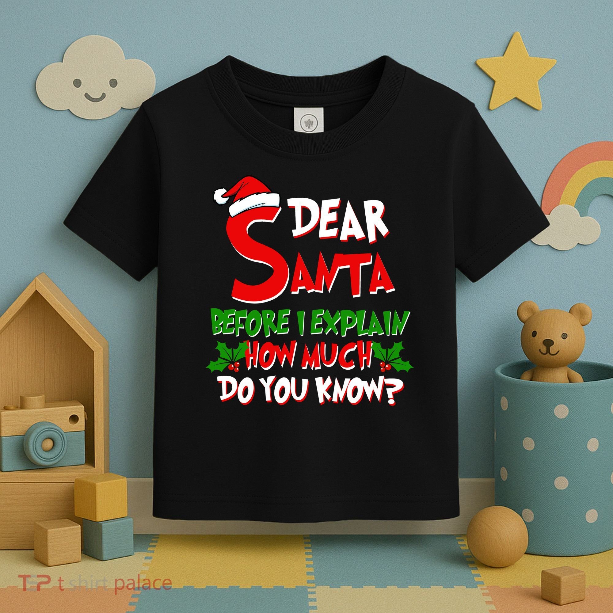 Dear Santa Before I Explain How Much Do You know Toddler T-Shirt