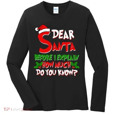 Dear Santa Before I Explain How Much Do You know Women's Long Sleeve Shirt