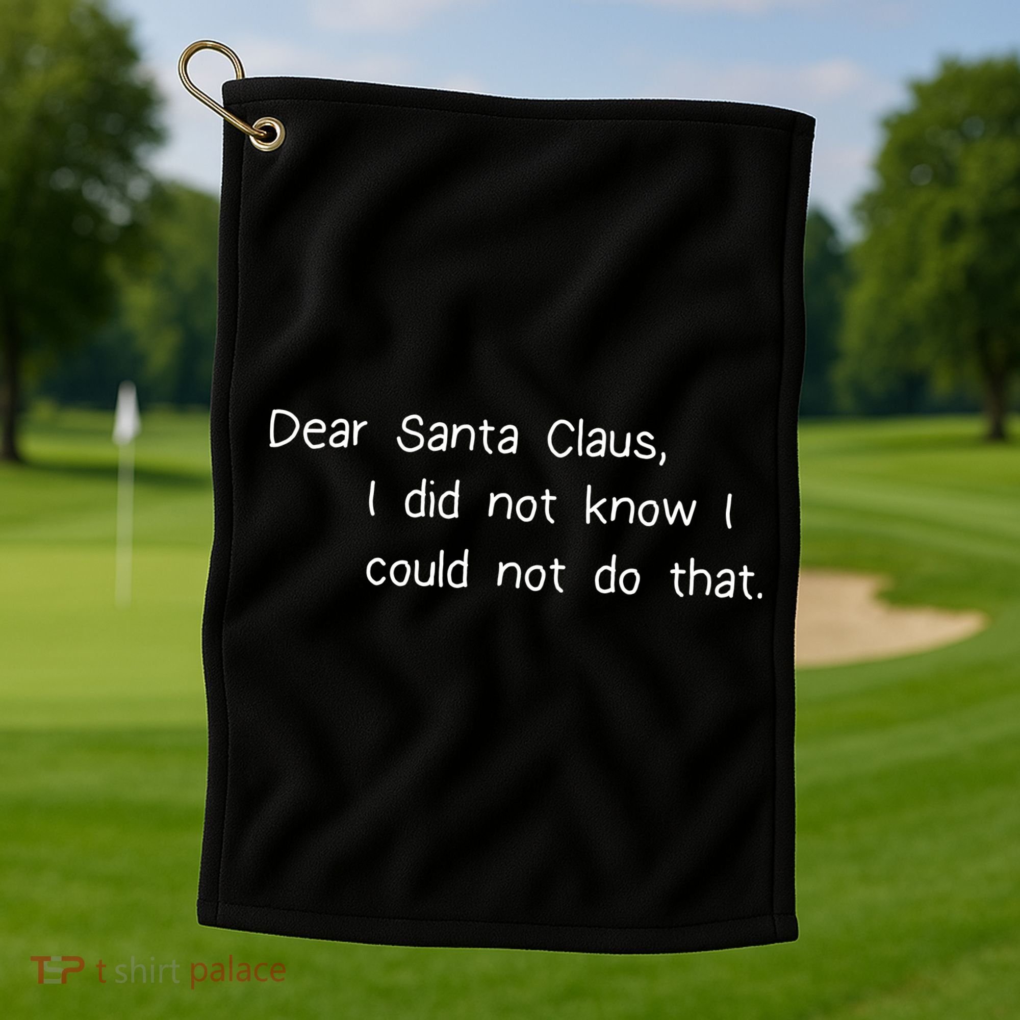 Dear Santa Claus I Did Not Know I Could Not Do That Golf Towel