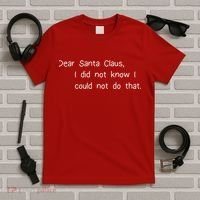 Dear Santa Claus I Did Not Know I Could Not Do That T-Shirt thumb 5