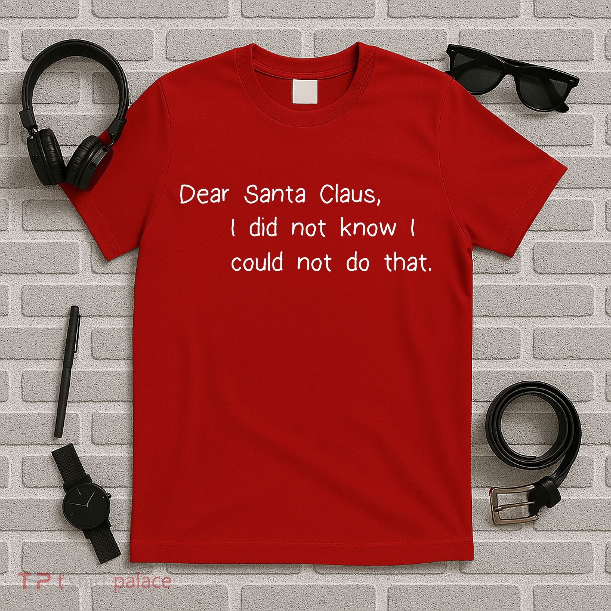 Dear Santa Claus I Did Not Know I Could Not Do That T-Shirt