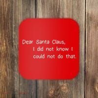 Dear Santa Claus I Did Not Know I Could Not Do That Coaster thumb 0