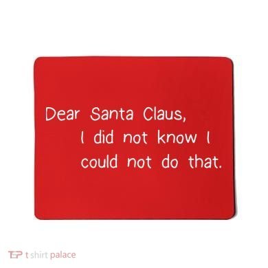 Dear Santa Claus I Did Not Know I Could Not Do That Mousepad