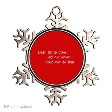 Dear Santa Claus I Did Not Know I Could Not Do That Ornament