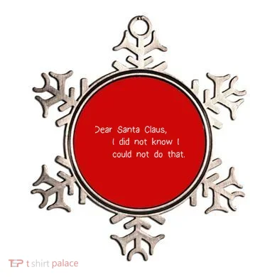 Dear Santa Claus I Did Not Know I Could Not Do That Ornament