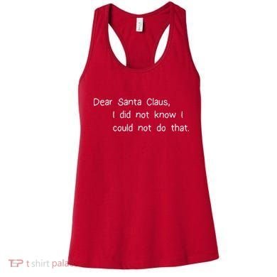 Dear Santa Claus I Did Not Know I Could Not Do That Women's Tank Top
