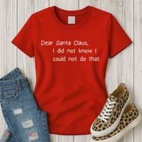 Dear Santa Claus I Did Not Know I Could Not Do That Women's T-Shirt thumb 3