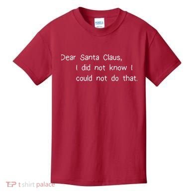 Dear Santa Claus I Did Not Know I Could Not Do That Kids T-Shirt