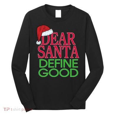 Dear Santa Define Good Funny Christmas Long Sleeve Shirt